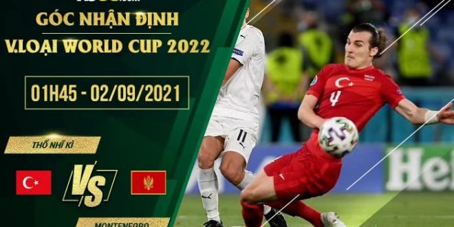 Soi kèo Thổ Nhĩ Kỳ vs Montenegro
