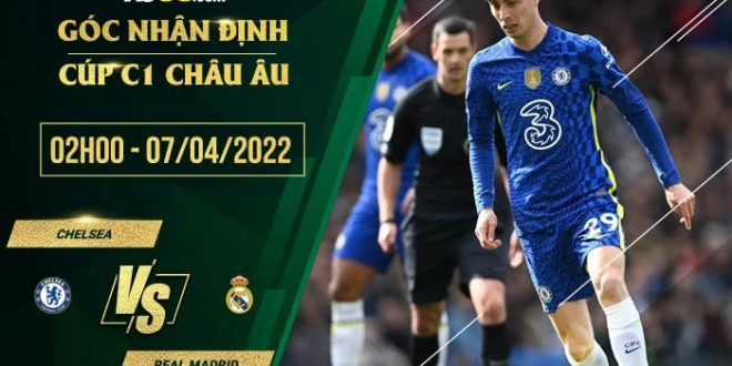 Soi kèo nhận định Chelsea vs Real Madrid