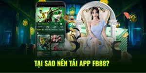 Tại sao nên tải App của FB88