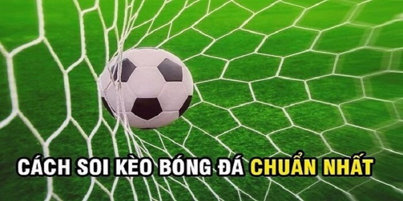Soi kèo hôm nay là gì? Tổng hợp kèo phổ biến