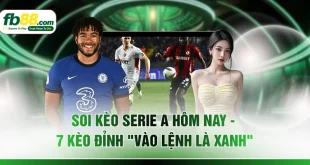 Soi Kèo Serie A Hôm Nay - 7 Kèo Đỉnh "Vào Lệnh Là Xanh"