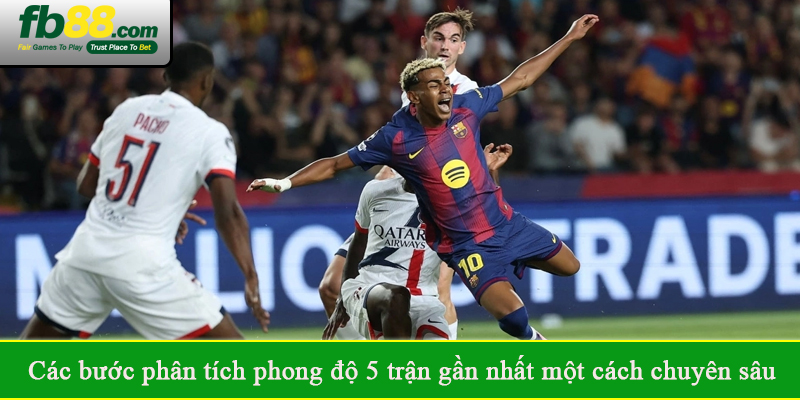 Các bước phân tích phong độ 5 trận gần nhất một cách chuyên sâu