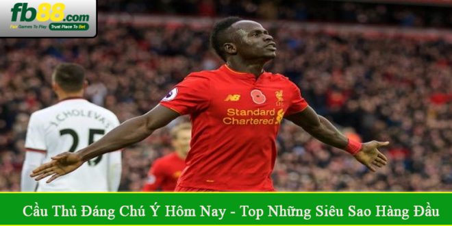 cầu thủ đáng chú ý hôm nay