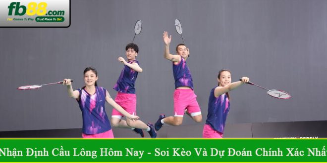 nhận định cầu lông hôm nay