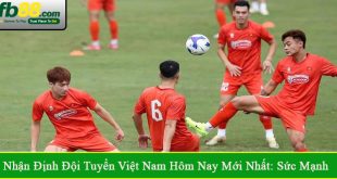 nhận định đội tuyển Việt Nam hôm nay mới nhất
