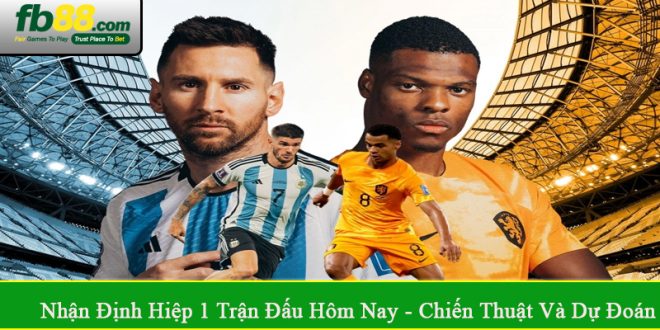 nhận định hiệp 1 trận đấu hôm nay