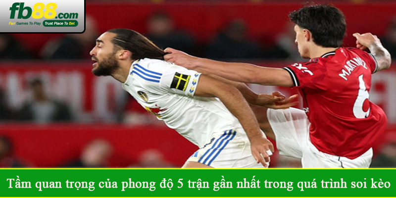 Tầm quan trọng của phong độ 5 trận gần nhất trong quá trình soi kèo