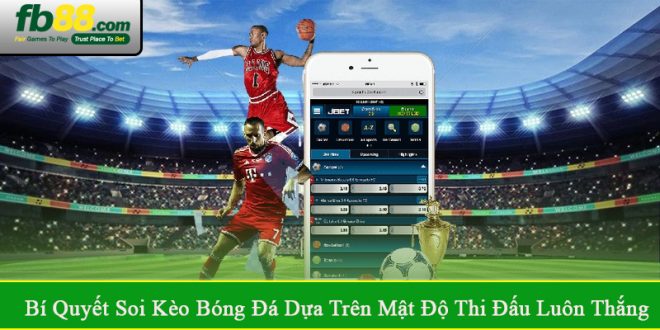 bí quyết soi kèo bóng đá dựa trên mật độ thi đấu