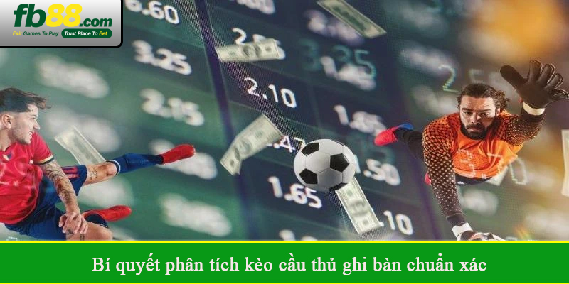 Bí quyết phân tích kèo cầu thủ ghi bàn chuẩn xác