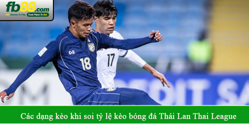 Các dạng kèo khi soi tỷ lệ kèo bóng đá Thái Lan Thai League