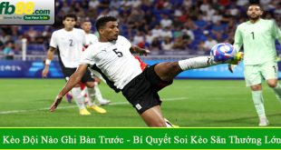 kèo đội nào ghi bàn trước