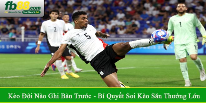 kèo đội nào ghi bàn trước