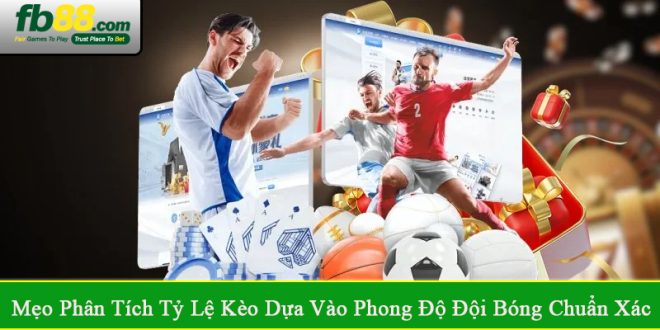 mẹo phân tích tỷ lệ kèo dựa vào phong độ đội bóng