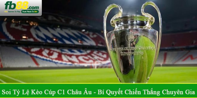 soi tỷ lệ kèo cúp C1 châu Âu
