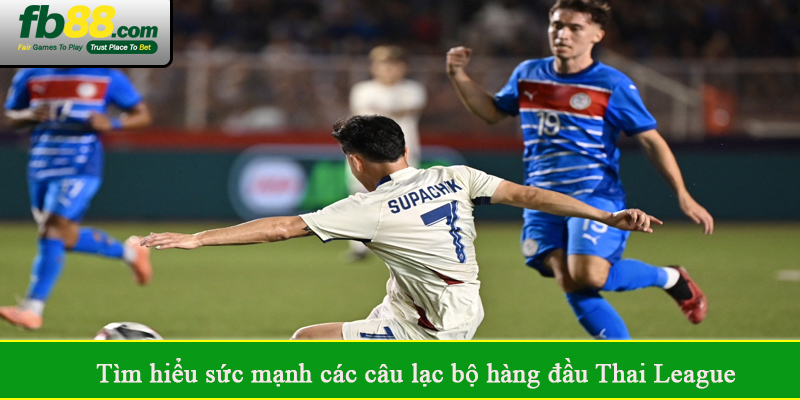 Tìm hiểu sức mạnh các câu lạc bộ hàng đầu Thai League