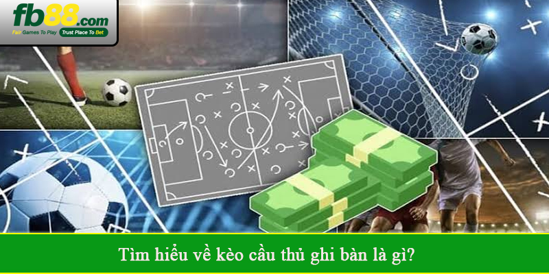 Tìm hiểu về kèo cầu thủ ghi bàn là gì?