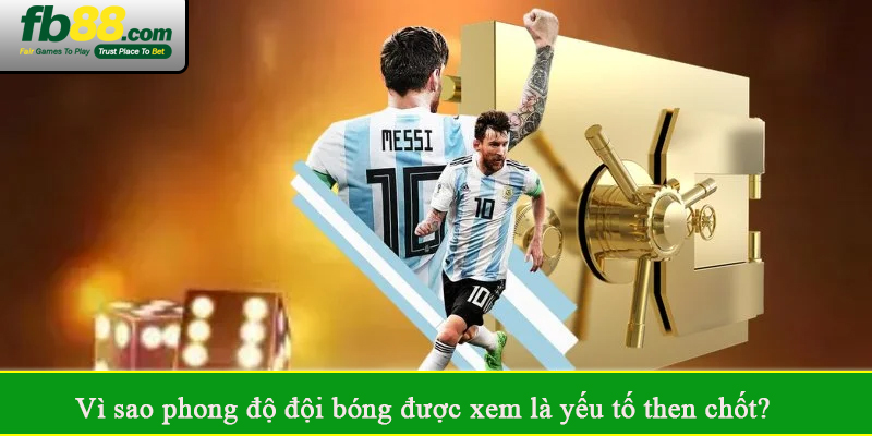 Vì sao phong độ đội bóng được xem là yếu tố then chốt?