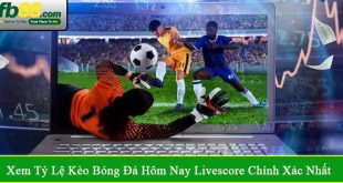xem tỷ lệ kèo bóng đá hôm nay livescore