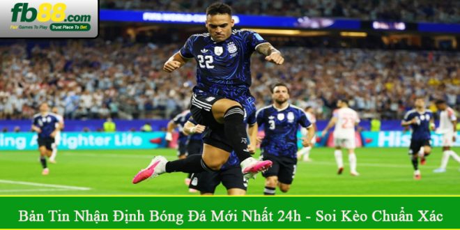 bản tin nhận định bóng đá mới nhất 24h