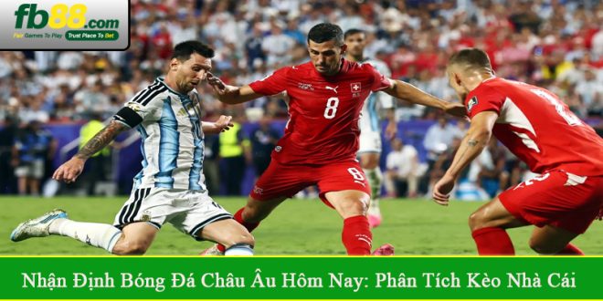 nhận định bóng đá Châu Âu