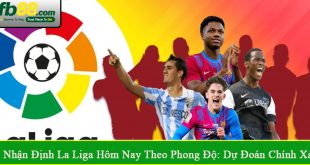 Nhận định La Liga hôm nay theo phong độ