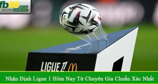 nhận định Ligue 1 hôm nay từ chuyên gia