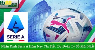 nhận định Serie A hôm nay chi tiết