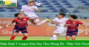 nhận định V League hôm nay theo phong độ