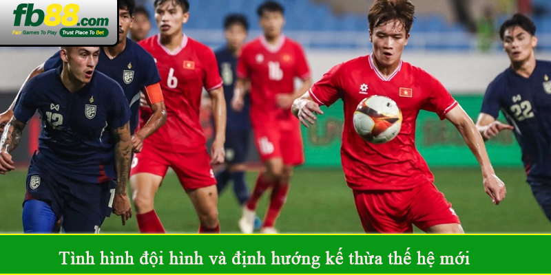 Tình hình đội hình và định hướng kế thừa thế hệ mới