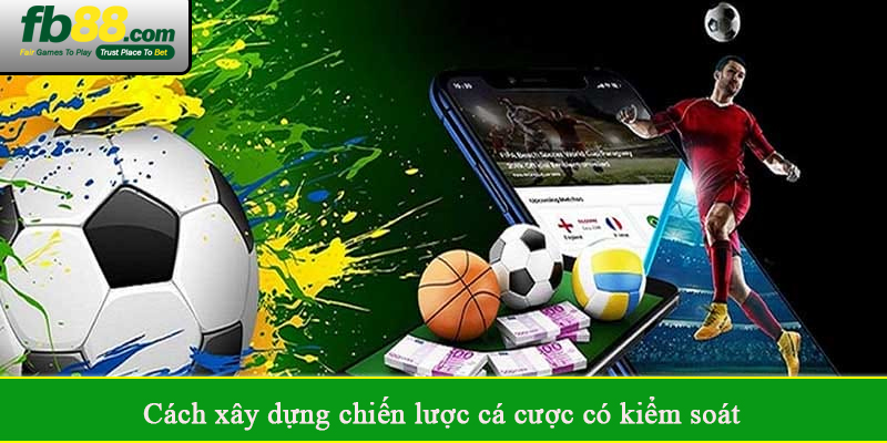 Cách xây dựng chiến lược cá cược có kiểm soát