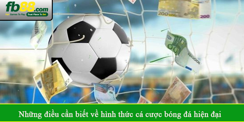 Những điều cần biết về hình thức cá cược bóng đá hiện đại