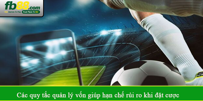Các quy tắc quản lý vốn giúp hạn chế rủi ro khi đặt cược