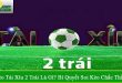 kèo tài xỉu 2 trái