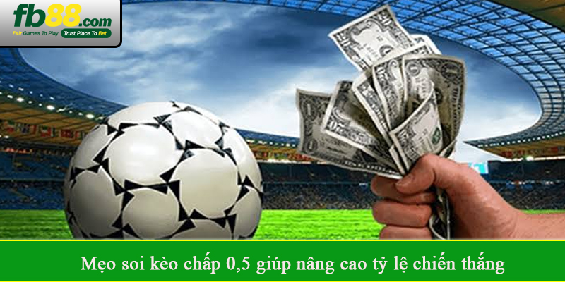 Mẹo soi kèo chấp 0,5 giúp nâng cao tỷ lệ chiến thắng