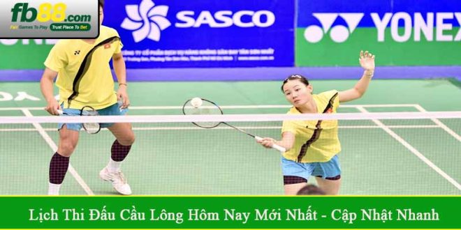 lịch thi đấu cầu lông hôm nay mới nhất