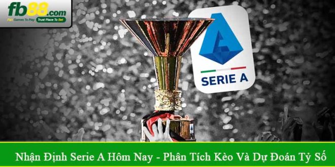 nhận định Serie A hôm nay