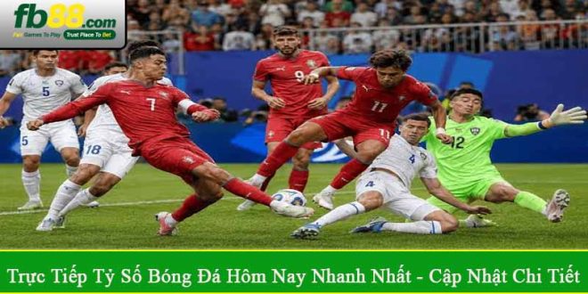 trực tiếp tỷ số bóng đá hôm nay nhanh nhất