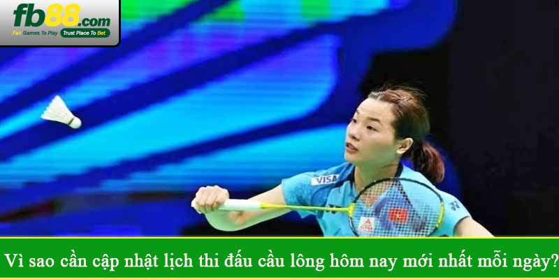 Vì sao cần cập nhật lịch thi đấu cầu lông hôm nay mới nhất mỗi ngày?